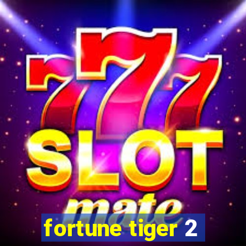 fortune tiger 2